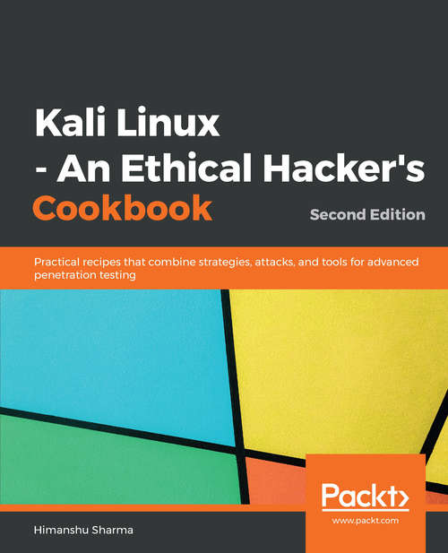 Book cover of Kali Linux - An Ethical Hacker's Cookbook - Second Edition: Practical recipes that combine strategies, attacks, and tools for advanced penetration testing, 2nd Edition