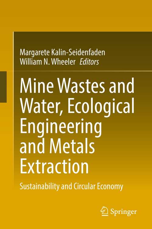 Book cover of Mine Wastes and Water, Ecological Engineering and Metals Extraction: Sustainability and Circular Economy (1st ed. 2022)