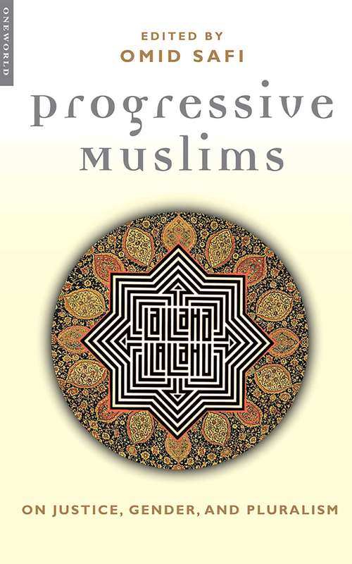 Book cover of Progressive Muslims: On Justice, Gender and Pluralism (Islam in the Twenty-First Century)