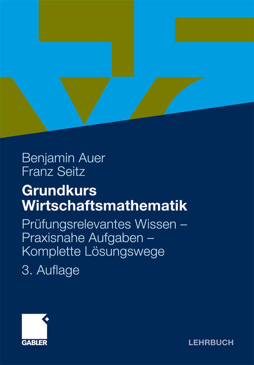 Book cover of Grundkurs Wirtschaftsmathematik: Pr�fungsrelevantes Wissen - Praxisnahe Aufgaben - Komplette L�sungswege