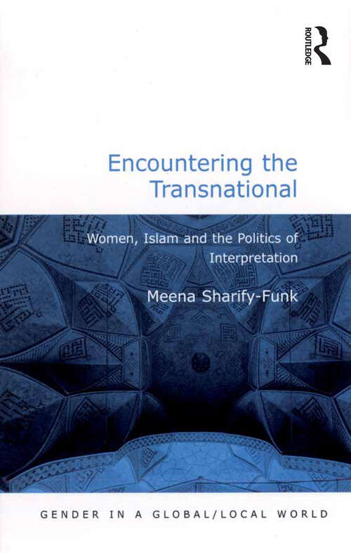 Book cover of Encountering the Transnational: Women, Islam and the Politics of Interpretation (Gender in a Global/Local World)