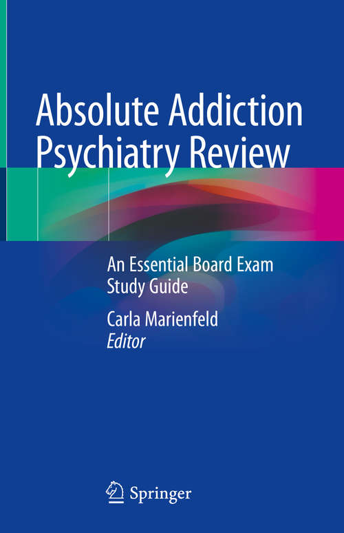 Book cover of Absolute Addiction Psychiatry Review: An Essential Board Exam Study Guide (1st ed. 2020)