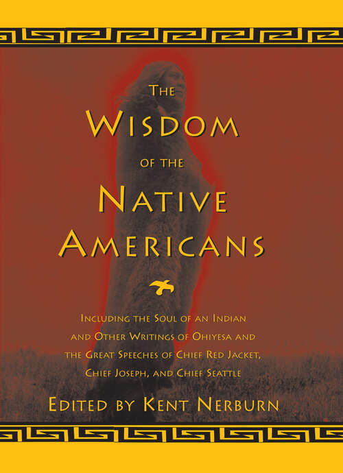 Book cover of The Wisdom of the Native Americans: Including The Soul of an Indian and Other Writings of Ohiyesa and the Great Speeches of Red Jacket, Chief Joseph, and Chief Seattle