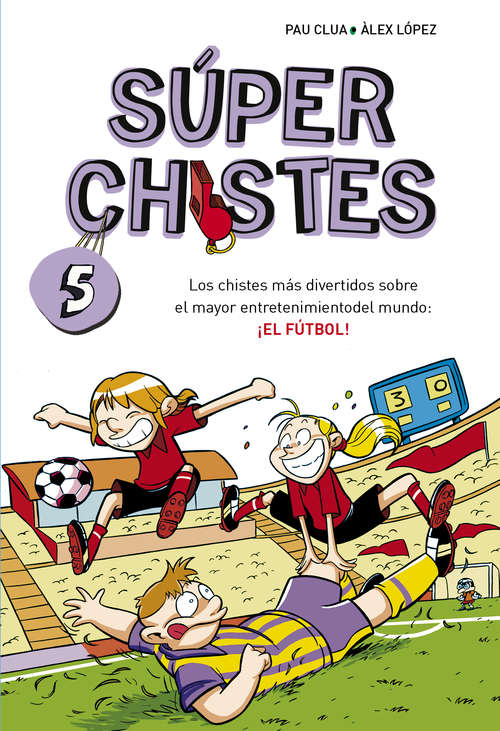 Book cover of Los chistes más divertidos sobre el mayor entretenimiento del mundo: ¡EL FÚTBOL! (Súperacudits #5)