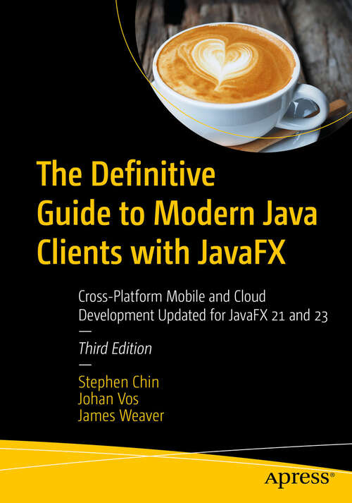 Book cover of The Definitive Guide to Modern Java Clients with JavaFX: Cross-Platform Mobile and Cloud Development Updated for JavaFX 21 and 23 (Third Edition)