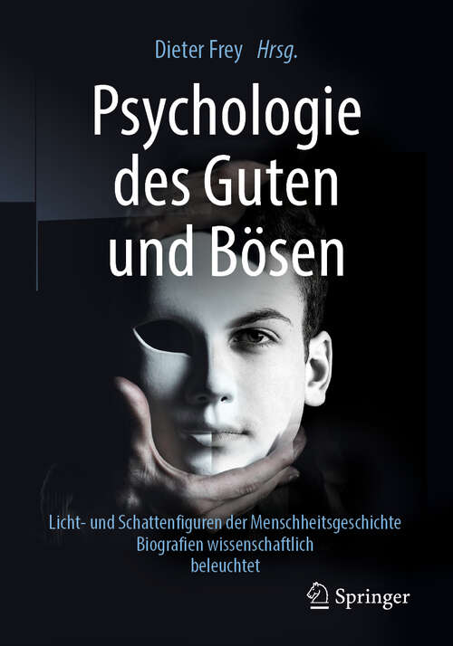 Book cover of Psychologie des Guten und Bösen: Licht- und Schattenfiguren der Menschheitsgeschichte - Biografien wissenschaftlich beleuchtet (1. Aufl. 2019)