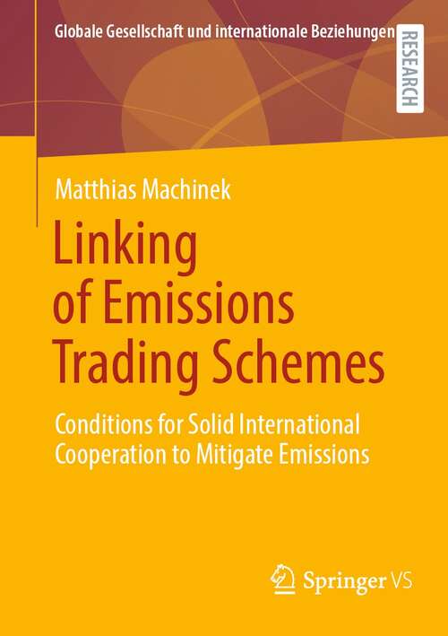 Book cover of Linking of Emissions Trading Schemes: Conditions for Solid International Cooperation to Mitigate Emissions (1st ed. 2022) (Globale Gesellschaft und internationale Beziehungen)