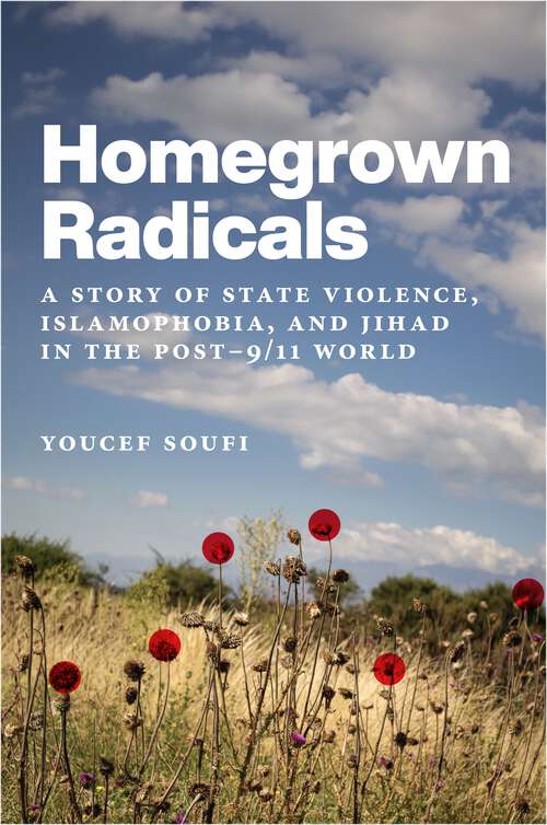 Book cover of Homegrown Radicals: A Story of State Violence, Islamophobia, and Jihad in the Post-9/11 World