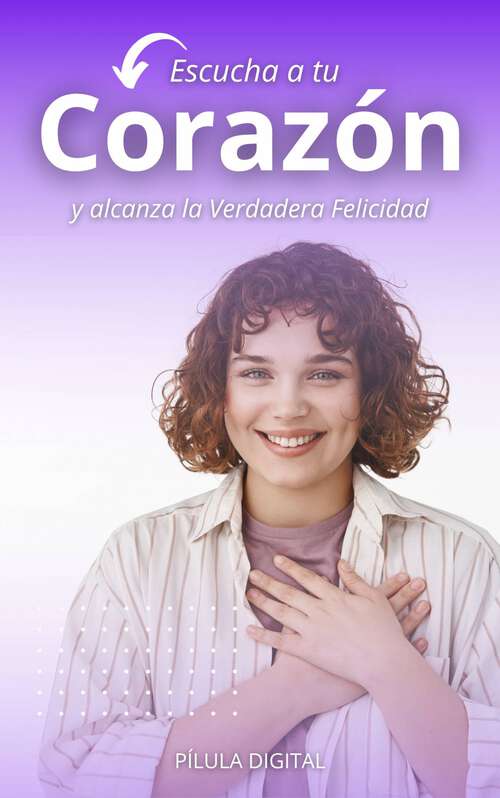 Book cover of Escucha a tu corazón y alcanza la verdadera felicidad