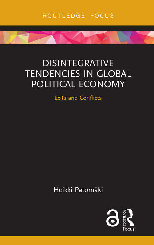 Book cover of Disintegrative Tendencies in Global Political Economy: Exits and Conflicts (Rethinking Globalizations)