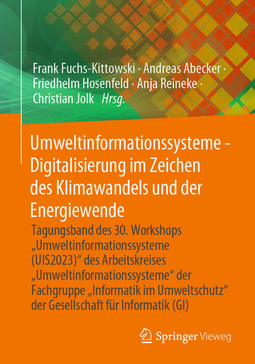 Book cover of Umweltinformationssysteme - Digitalisierung im Zeichen des Klimawandels und der Energiewende: Tagungsband des 30. Workshops “Umweltinformationssysteme (UIS2023)“ des Arbeitskreises „Umweltinformationssysteme“ der Fachgruppe „Informatik im Umweltschutz‘‘ der Gesellschaft für Informatik (GI) (2024)