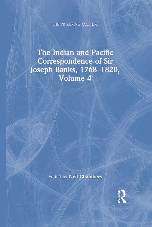 Book cover of The Indian and Pacific Correspondence of Sir Joseph Banks, 1768–1820, Volume 4 (The\pickering Masters Ser.)