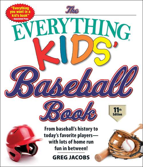 Book cover of The Everything Kids' Baseball Book, 11th Edition: From Baseball's History to Today's Favorite Players—with Lots of Home Run Fun in Between! (Everything® Kids)