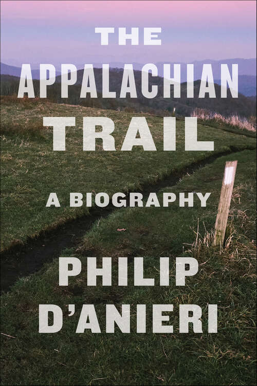 Book cover of The Appalachian Trail: A Biography
