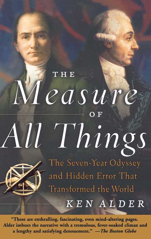 Book cover of The Measure of All Things: The Seven-Year Odyssey and Hidden Error That Transformed the World