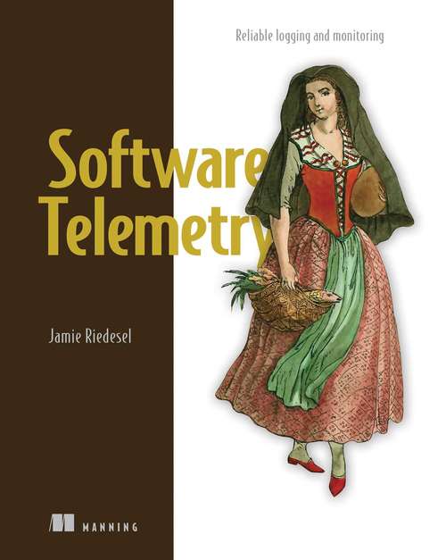 Book cover of Software Telemetry: Reliable logging and monitoring