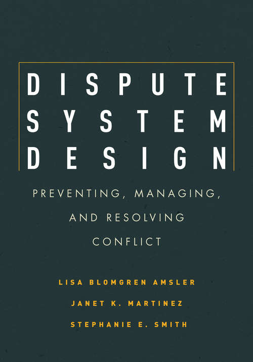 Book cover of Dispute System Design: Preventing, Managing, and Resolving Conflict