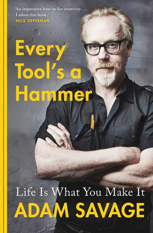 Book cover of Every Tool's A Hammer: Life Is What You Make It