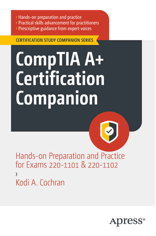 Book cover of CompTIA A+ Certification Companion: Hands-on Preparation and Practice for Exams 220-1101 & 220-1102 (First Edition) (Certification Study Companion Series)