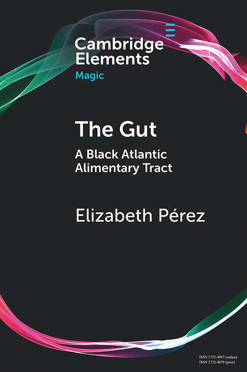 Book cover of The Gut: A Black Atlantic Alimentary Tract (Elements in Magic)