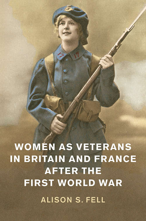 Book cover of Women as Veterans in Britain and France after the First World War (Studies in the Social and Cultural History of Modern Warfare)