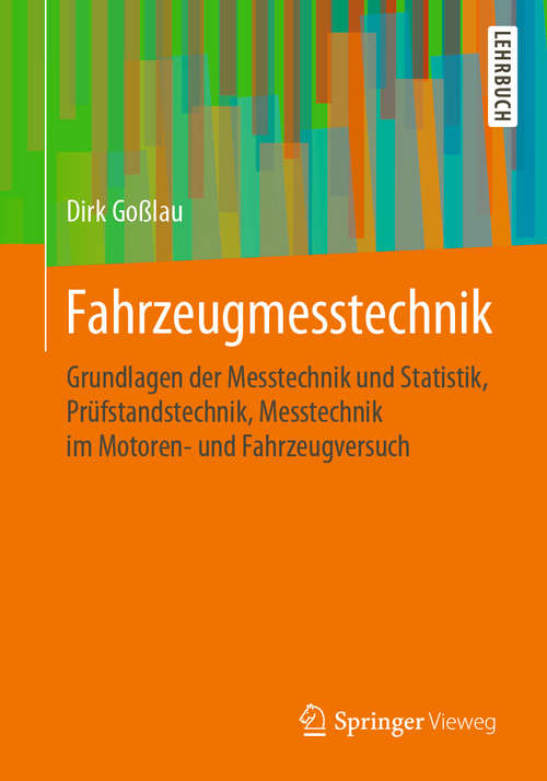 Book cover of Fahrzeugmesstechnik: Grundlagen der Messtechnik und Statistik, Prüfstandstechnik, Messtechnik im Motoren- und Fahrzeugversuch (1. Aufl. 2020)