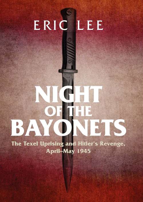 Book cover of Night of the Bayonets: The Texel Uprising and Hitler's Revenge, April–May 1945