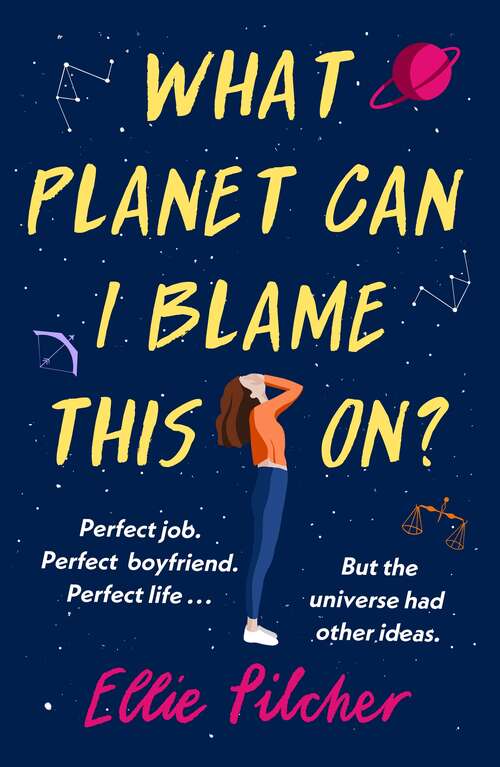 Book cover of What Planet Can I Blame This On?: a hilarious, swoon-worthy romcom about following the stars