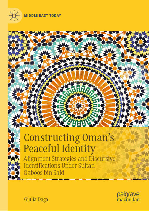 Book cover of Constructing Oman’s Peaceful Identity: Alignment Strategies and Discursive Identifications Under Sultan Qaboos bin Said (2024) (Middle East Today)