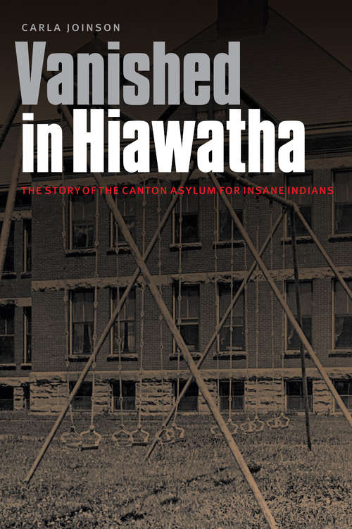 Book cover of Vanished in Hiawatha: The Story of the Canton Asylum for Insane Indians