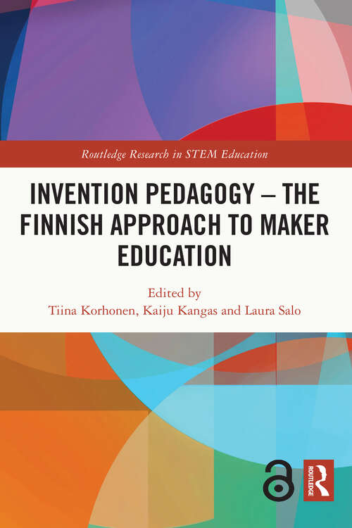 Book cover of Invention Pedagogy – The Finnish Approach to Maker Education (Routledge Research in STEM Education)