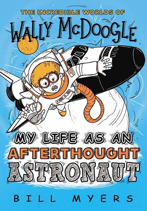 Book cover of My Life as an Afterthought Astronaut (The Incredible Worlds of Wally McDoogle #8)