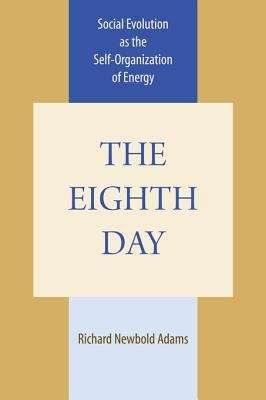 Book cover of The Eighth Day: Social Evolution as the Self-Organization of Energy