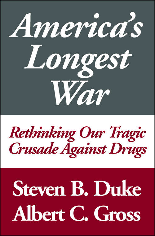 Book cover of America's Longest War: Rethinking Our Tragic Crusade Against Drugs