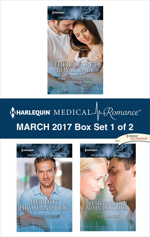 Book cover of Harlequin Medical Romance March 2017 - Box Set 1 of 2: Their Secret Royal Baby\Her Hot Highland Doc\Resisting Her Army Doc Rival