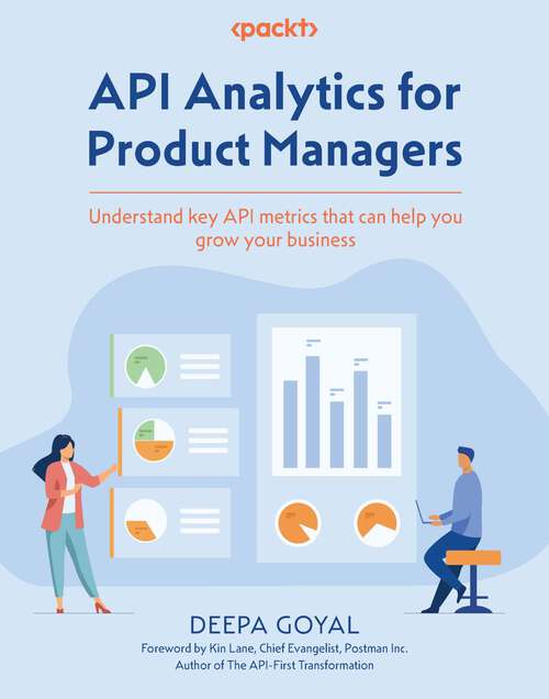 Book cover of API Analytics for Product Managers: Understand key API metrics that can help you grow your business