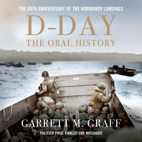 Book cover of D-DAY The Oral History: The Turning Point of WWII By the People Who Were There