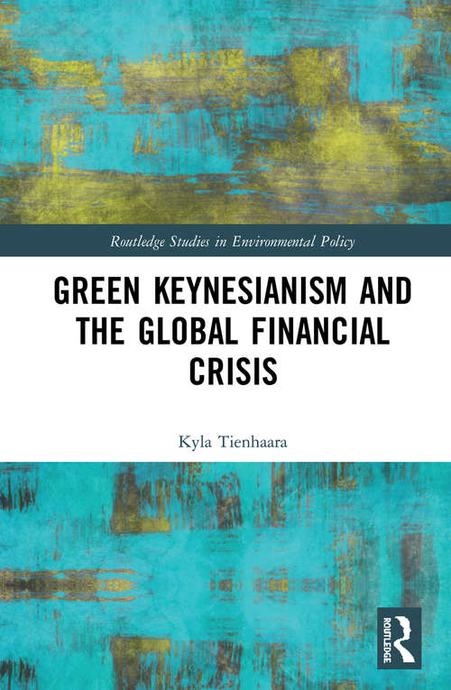 Book cover of Green Keynesianism and the Global Financial Crisis (Routledge Studies in Environmental Policy)