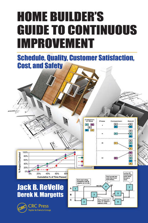 Book cover of Home Builder's Guide to Continuous Improvement: Schedule, Quality, Customer Satisfaction, Cost, and Safety