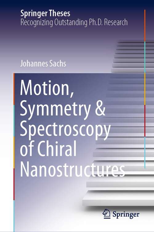 Book cover of Motion, Symmetry & Spectroscopy of Chiral Nanostructures (1st ed. 2022) (Springer Theses)