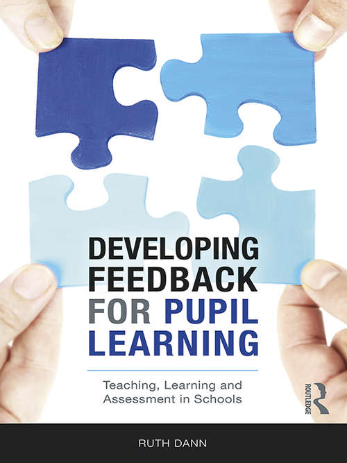 Book cover of Developing Feedback for Pupil Learning: Teaching, Learning and Assessment in Schools