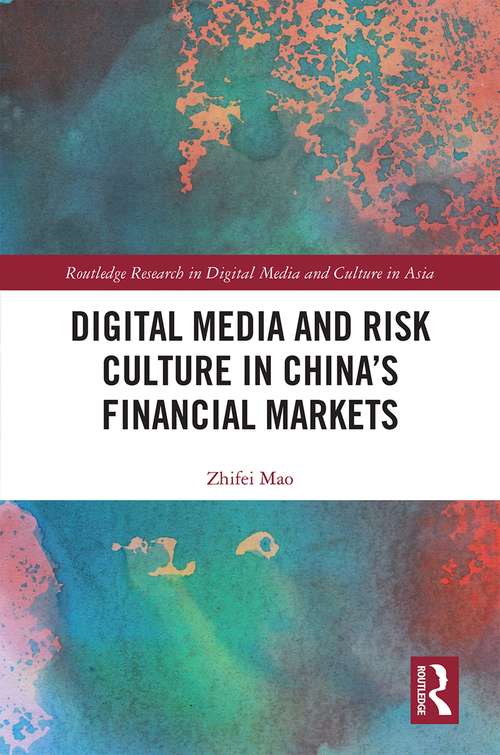 Book cover of Digital Media and Risk Culture in China’s Financial Markets (Routledge Research in Digital Media and Culture in Asia)