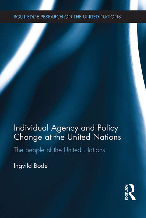 Book cover of Individual Agency and Policy Change at the United Nations: The People of the United Nations (Routledge Research on the United Nations (UN))