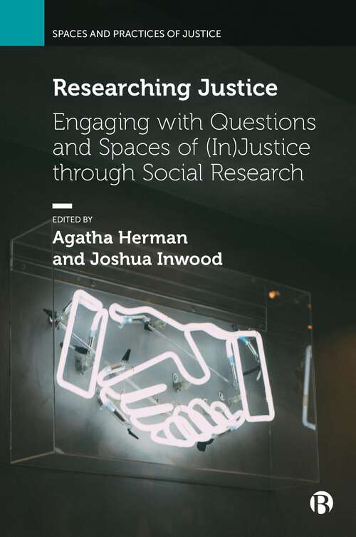 Book cover of Researching Justice: Engaging with Questions and Spaces of (In)Justice through Social Research (First Edition) (Spaces and Practices of Justice)