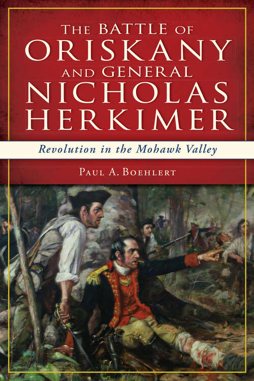 Book cover of The Battle of Oriskany and General Nicholas Herkimer: Revolution in the Mohawk Valley (Military Ser.)