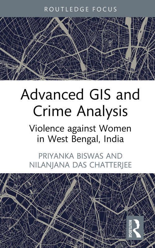 Book cover of Advanced GIS and Crime Analysis: Violence against Women in West Bengal, India