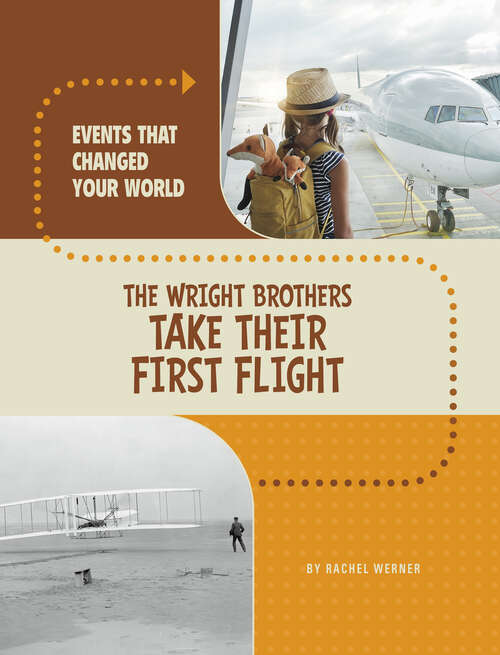 Book cover of The Wright Brothers Take Their First Flight (Events That Changed Your World Ser.)