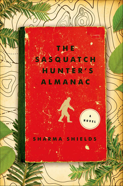 Book cover of The Sasquatch Hunter's Almanac: A Novel