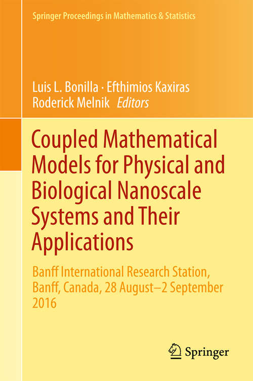 Book cover of Coupled Mathematical Models for Physical and Biological Nanoscale Systems and Their Applications: Banff International Research Station, Banff, Canada, 28 August - 2 September 2016 (Springer Proceedings in Mathematics & Statistics #232)