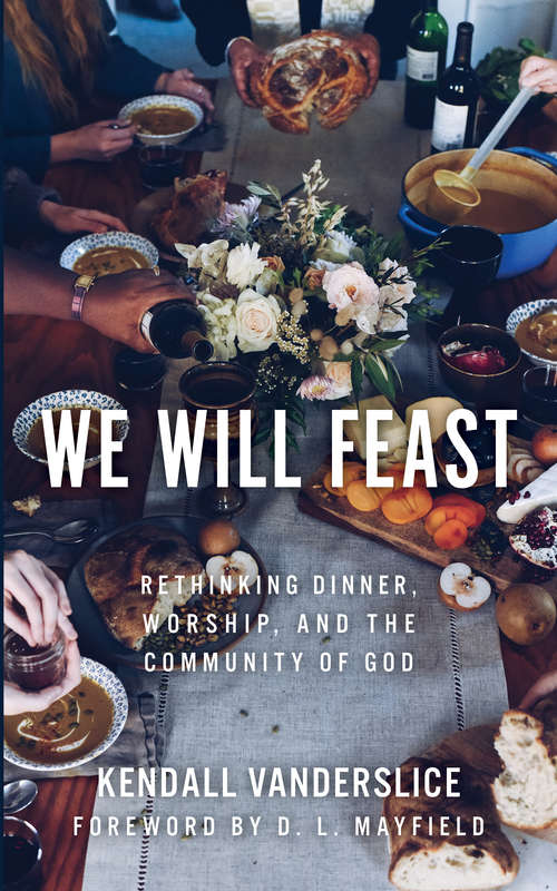 Book cover of We Will Feast: Rethinking Dinner, Worship, and the Community of God